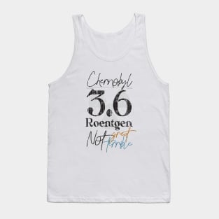 Chernobyl 3.6 Roentgen Not great Not Terrible Tank Top